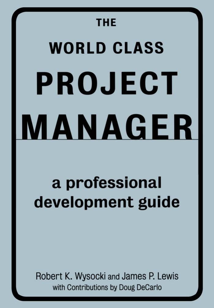 The World Class Project Manager: A Professional Development Guide by Wysocki R.K.;Lewis J.P