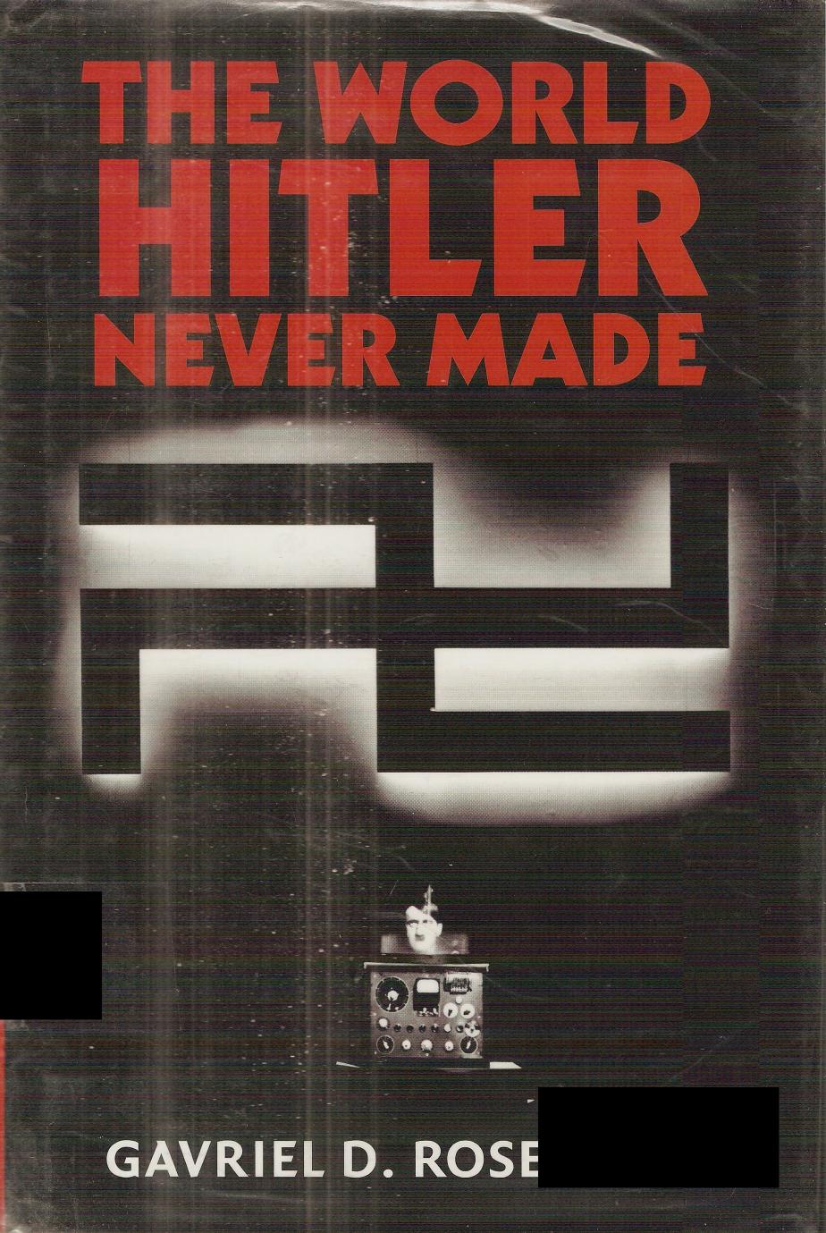 The World Hitler Never Made by Gavriel D. Rosenfeld