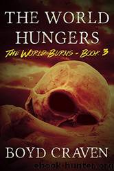 The World Hungers: A Post-Apocalyptic Story (The World Burns Book 3) by Boyd Craven Iii