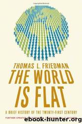 The World Is Flat: A Brief History of the Twenty-First Century by Friedman Thomas L