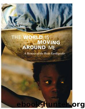The World Is Moving Around Me: A Memoir of the Haiti Earthquake by Dany Laferriere
