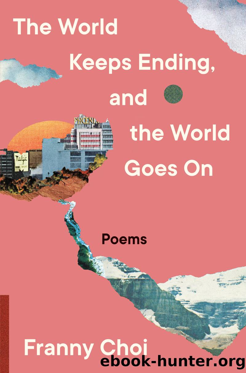 The World Keeps Ending, and the World Goes On by Franny Choi