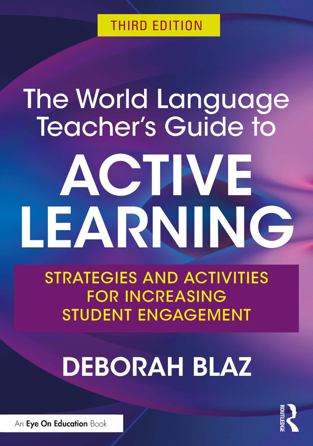 The World Language Teacher's Guide to Active Learning: Strategies and Activities for Increasing Student Engagement by Deborah Blaz