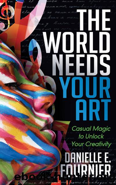 The World Needs Your Art by Fournier Danielle E.;