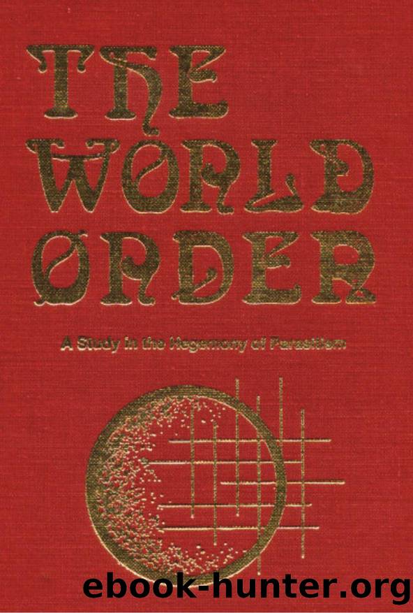 The World Order: A Study in the Hegemony of Parasitism by Eustace Clarence Mullins