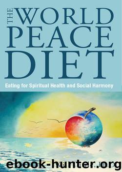 The World Peace Diet : Eating for Spiritual Health and Social Harmony by Tuttle Will