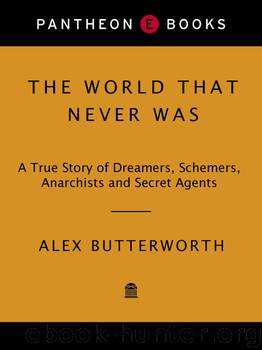 The World That Never Was: A True Story of Dreamers, Schemers, Anarchists and Secret Agents by Alex Butterworth