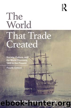 The World That Trade Created: Society, Culture, and the World Economy, 1400 to the Present by Kenneth Pomeranz & Steven Topik