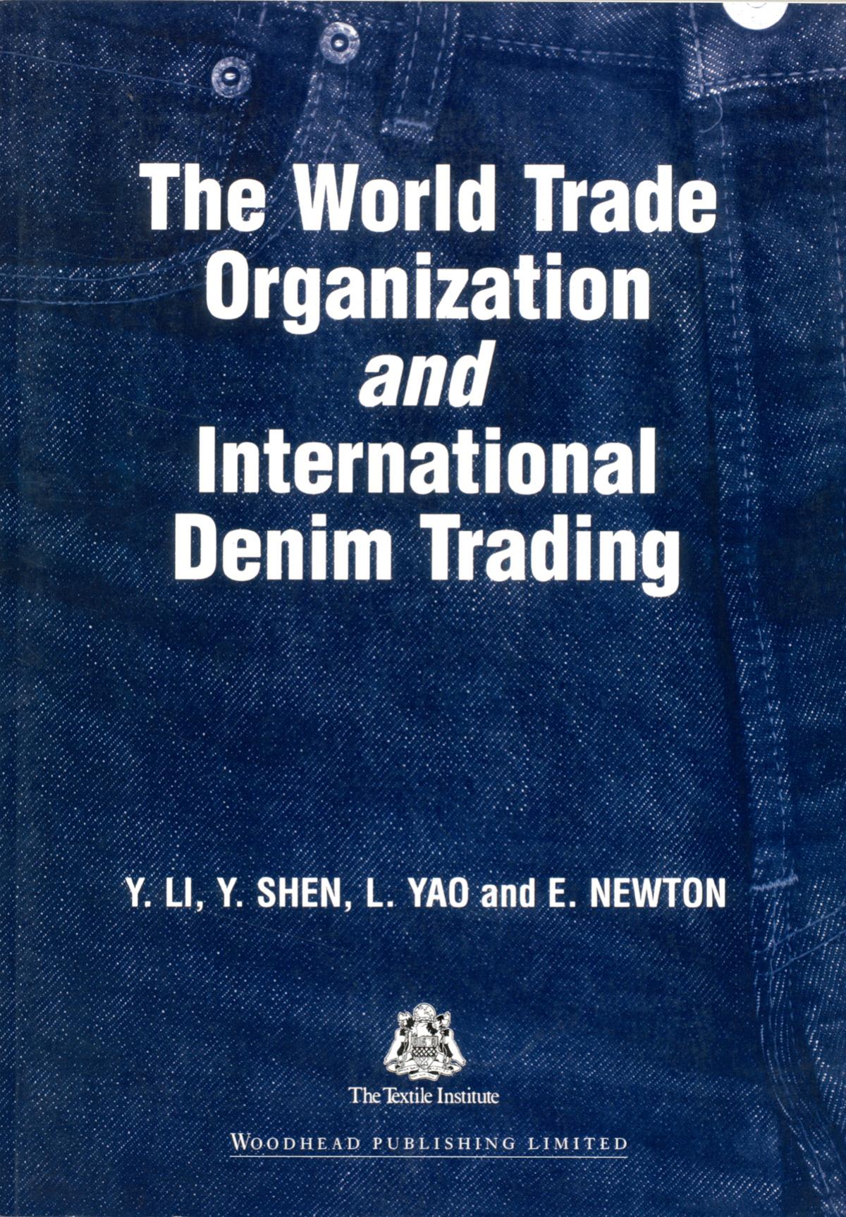 The World Trade Organization and International Denim Trading by Y. Li & Y. Shen & L. Yao & E. Newton