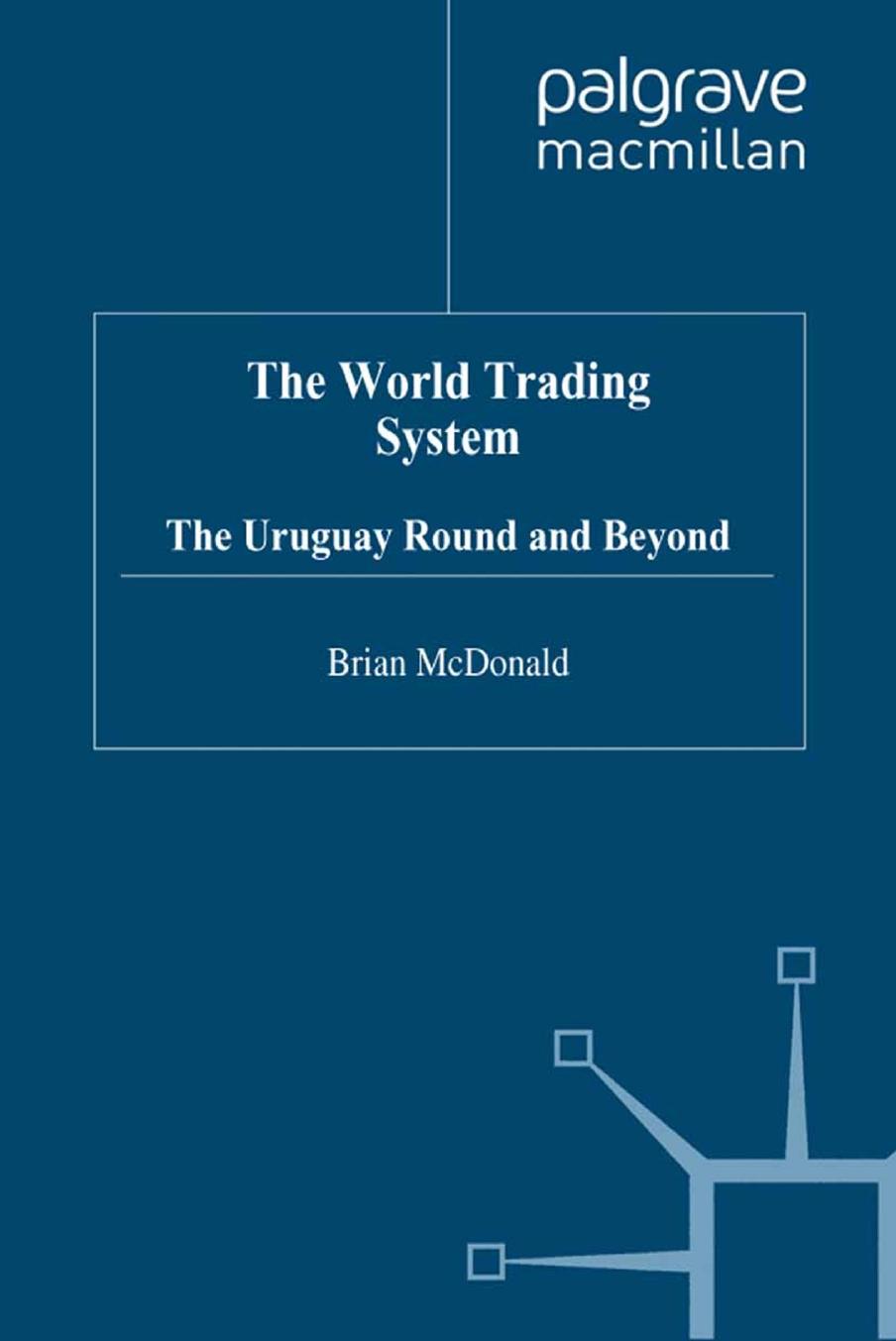 The World Trading System: The Uruguay Round and Beyond by Brian McDonald (auth.)