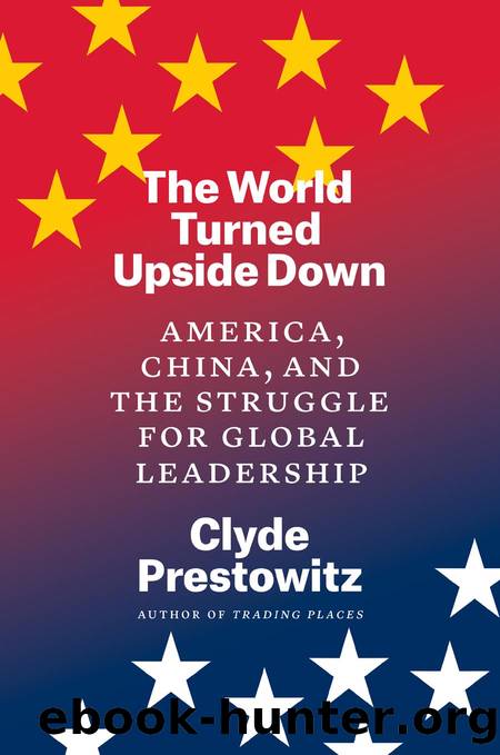The World Turned Upside Down: America, China, and the Struggle for Global Leadership by Clyde Prestowitz