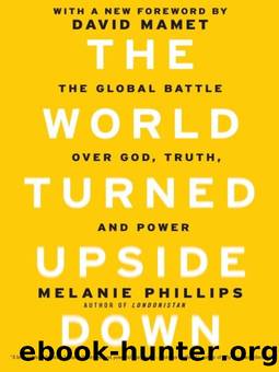 The World Turned Upside Down: The Global Battle over God, Truth, and Power by Melanie Phillips & Melanie Phillips