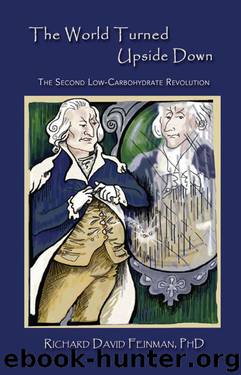 The World Turned Upside Down: The Second Low-Carbohydrate Revolution by Richard David Feinman