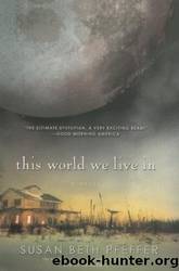 The World We Live in (Last Survivors) by Susan Beth Pfeffer by Pfeffer Susan Beth