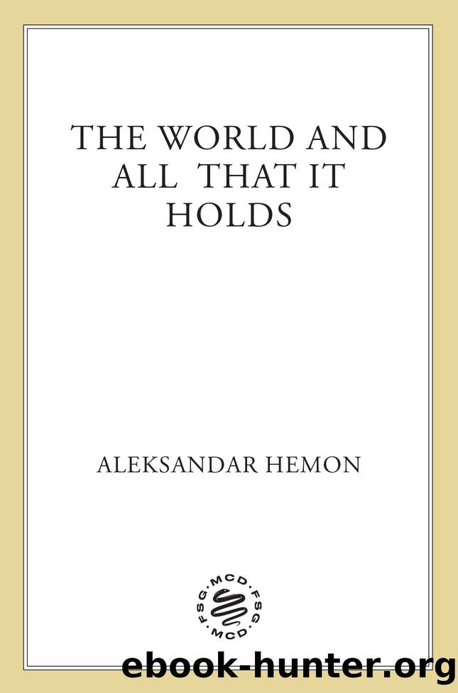 The World and All That It Holds by Aleksandar Hemon