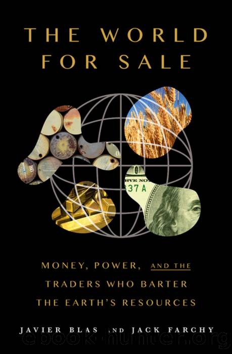 The World for Sale: Money, Power, and the Traders Who Barter the Earthâs Resources by Blas Javier & Farchy Jack