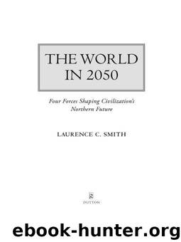 The World in 2050: Four Forces Shaping Civilization's Northern Future by Laurence C. Smith
