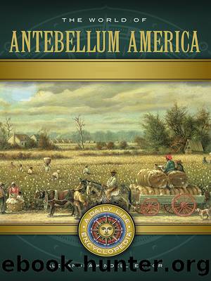 The World of Antebellum America: A Daily Life Encyclopedia, Volumes 1-2 by Alexandra Kindell