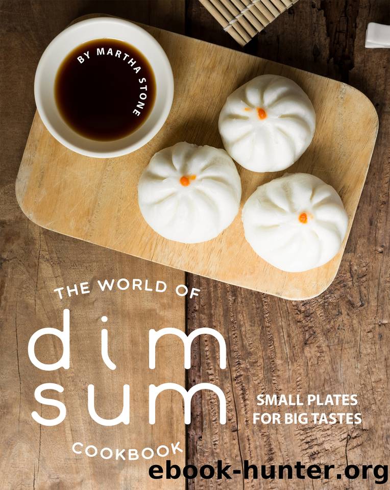 The World of Dim Sum Cookbook: Small Plates for Big Tastes by Stone Martha
