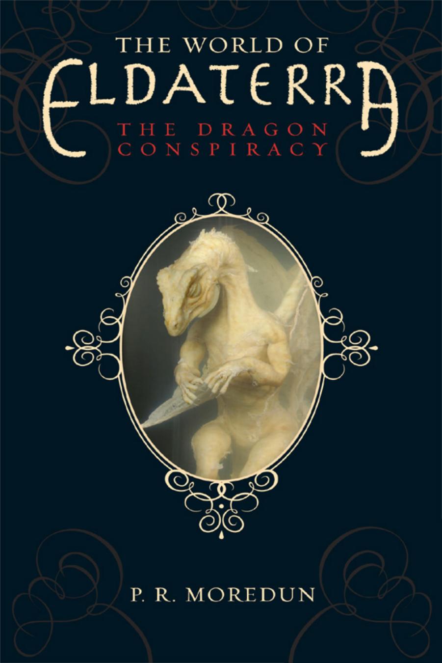 The World of Eldaterra, Volume One: The Dragon Conspiracy by P. R. Moredun