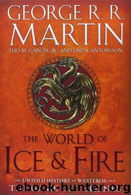 The World of Ice & Fire : The Untold History of Westeros and the Game of Thrones by George Raymond Richard Martin