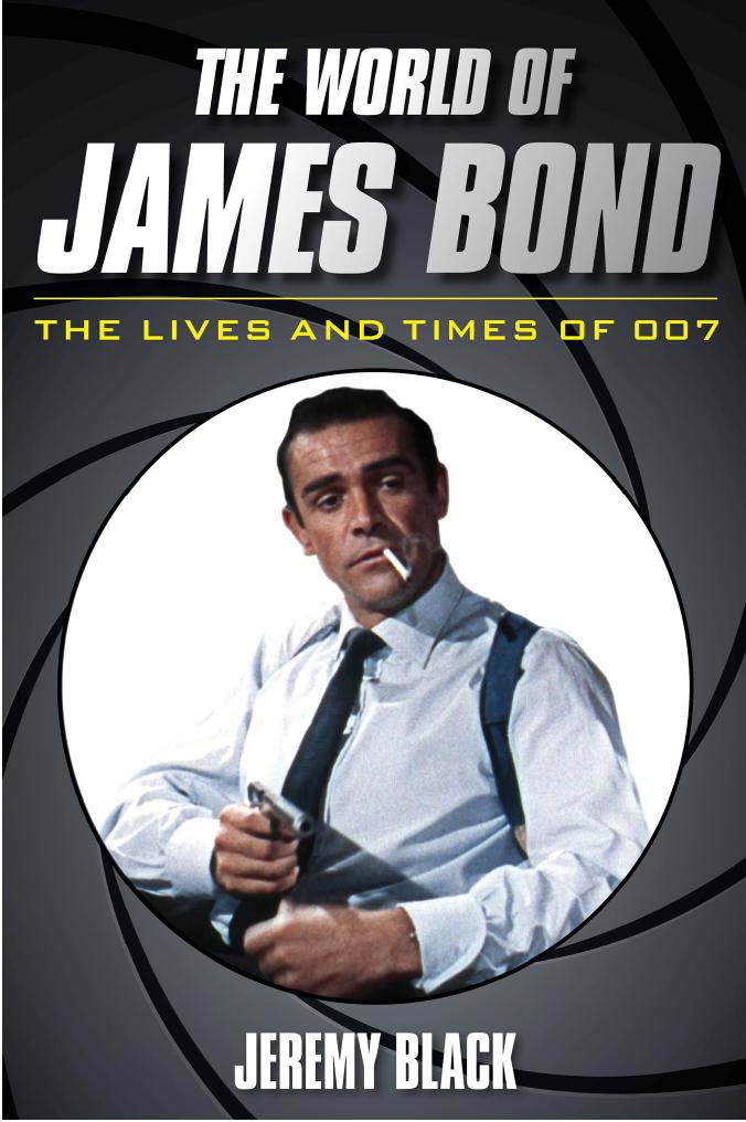 The World of James Bond: The Lives and Times of 007 by Jeremy Black