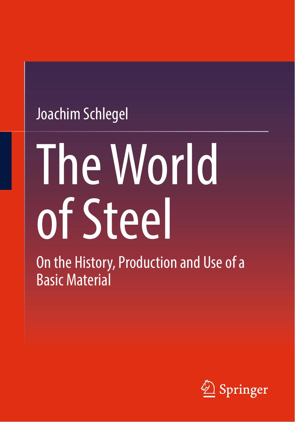 The World of Steel: On the History, Production and Use of a Basic Material by Joachim Schlegel