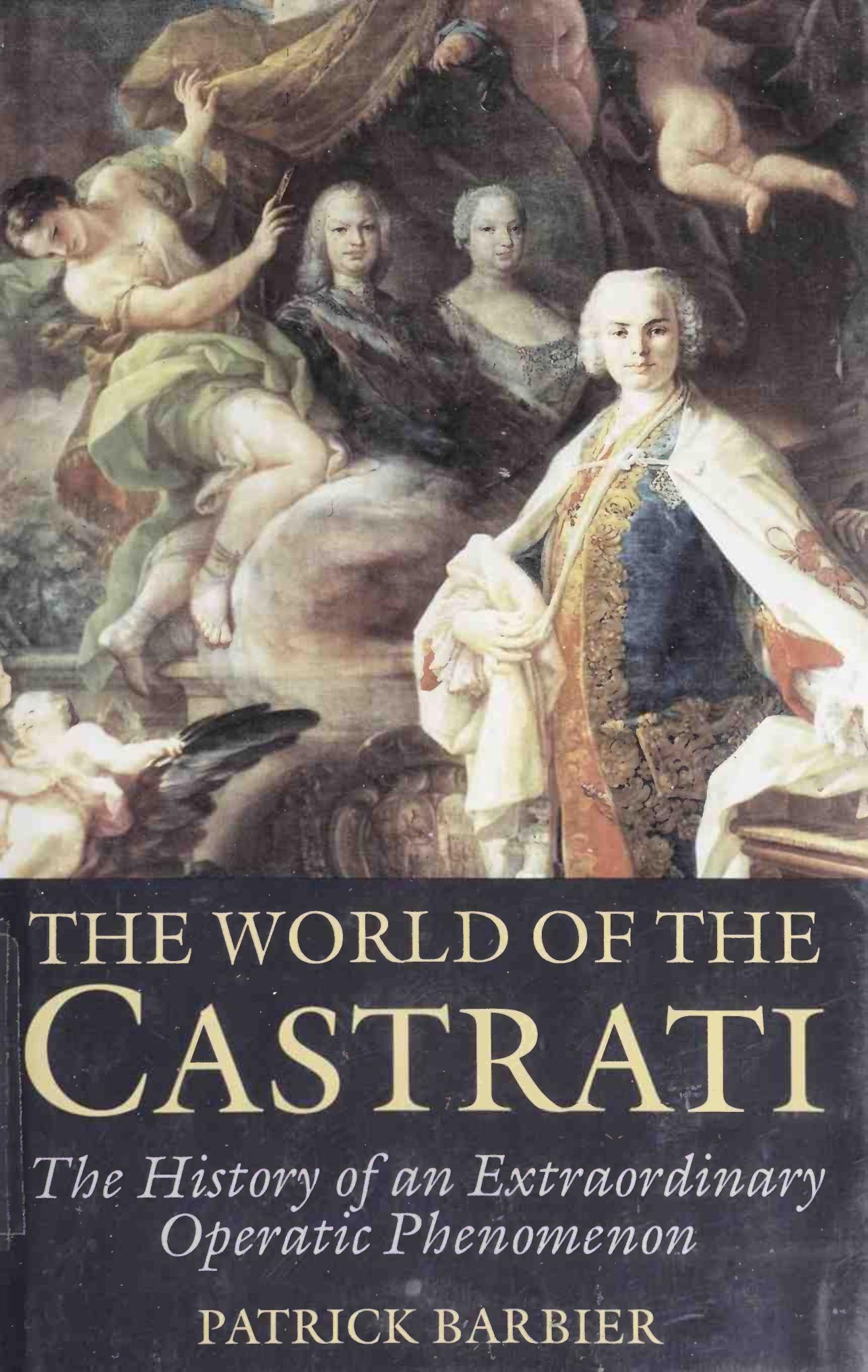 The World of the Castrati: The History of an Extraordinary Operatic Phenomenon by Patrick Barbier