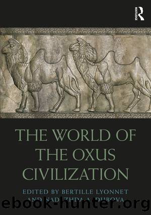 The World of the Oxus Civilization by Bertille Lyonnet;Nadezhda A Dubova;