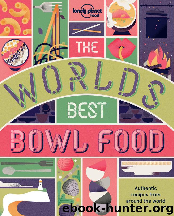 The World's Best Bowl Food: Where to find it and how to make it (Lonely Planet) by Food Lonely Planet