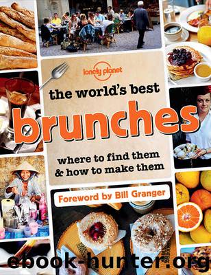 The World's Best Brunches: Where to Find Them and How to Make Them (General Reference) by Lonely Planet