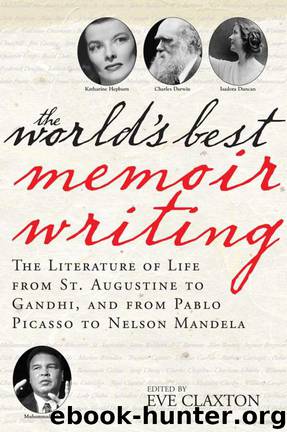 The World's Best Memoir Writing: The Literature of Life From St. Augustine to Gandhi, and From Pablo Picasso to Nelson Mandela by Eve Claxton