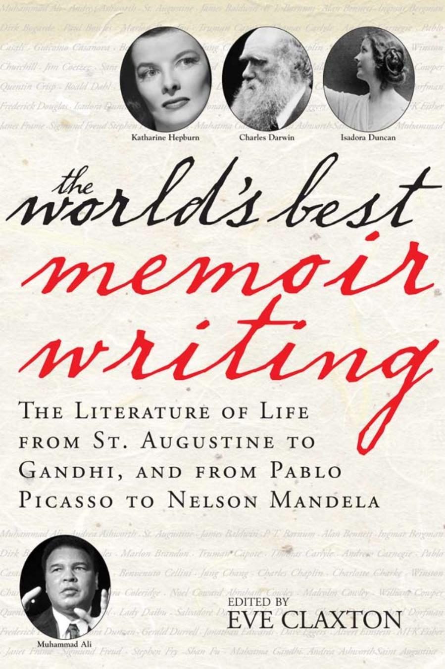 The World's Best Memoir Writing: The Literature of Life from St. Augustine to Gandhi, and from Pablo Picasso to Nelson Mandela by Eve Claxton