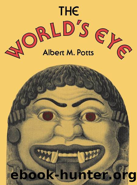 The World's Eye by Potts Albert M.;