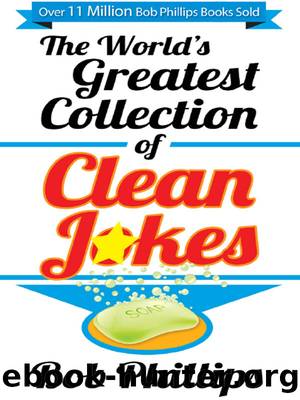 The World's Greatest Collection of Clean Jokes by Bob Phillips