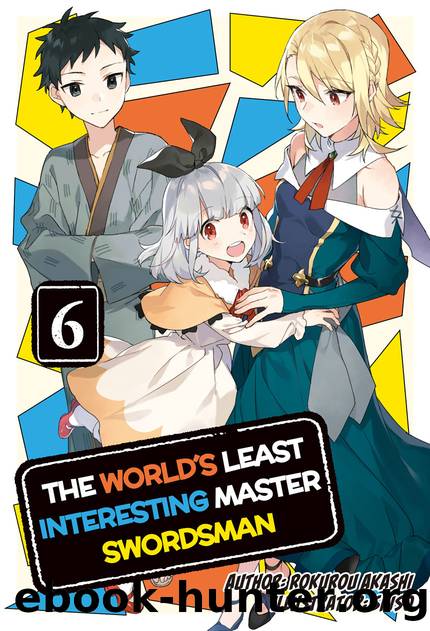 The World's Least Interesting Master Swordsman: Volume 6 [Complete] by Rokurou Akashi