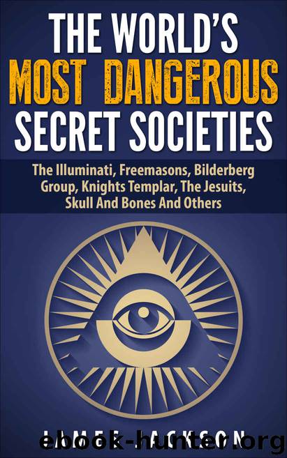 The World's Most Dangerous Secret Societies by James Jackson