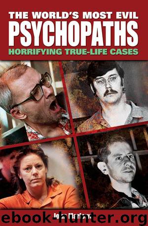 The World's Most Evil Psychopaths: Horrifying True-Life Cases by Marlowe John