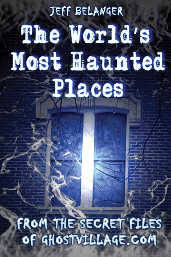 The World's Most Haunted Places: From the Secret Files of Ghostvillage.com by Unknown