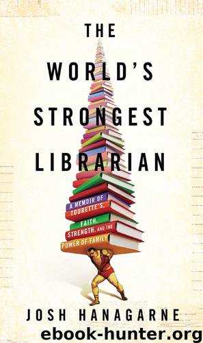 The World's Strongest Librarian by Josh Hanagarne