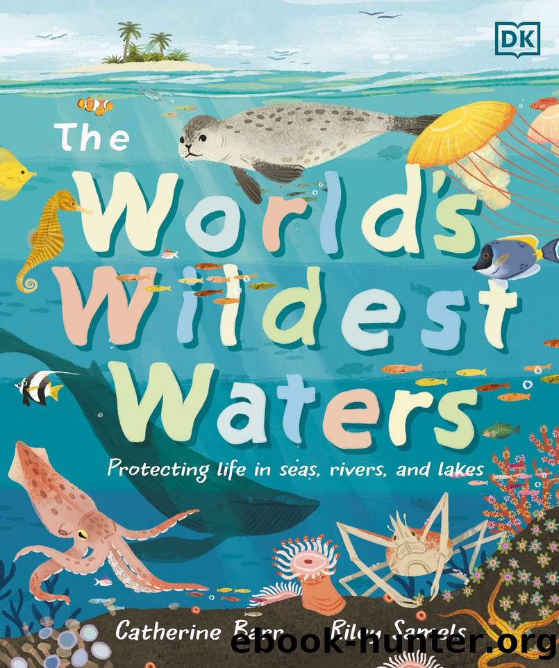 The World's Wildest Waters: Protecting Life in Seas, Rivers, and Lakes by Catherine Barr