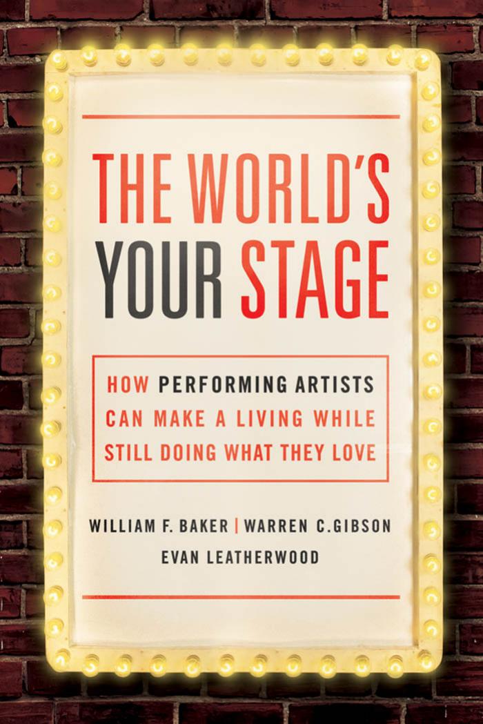 The World's Your Stage : How Performing Artists Can Make a Living While Still Doing What They Love by Unknow