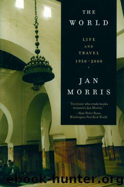The World: Life and Travel 1950-2000 by Jan Morris