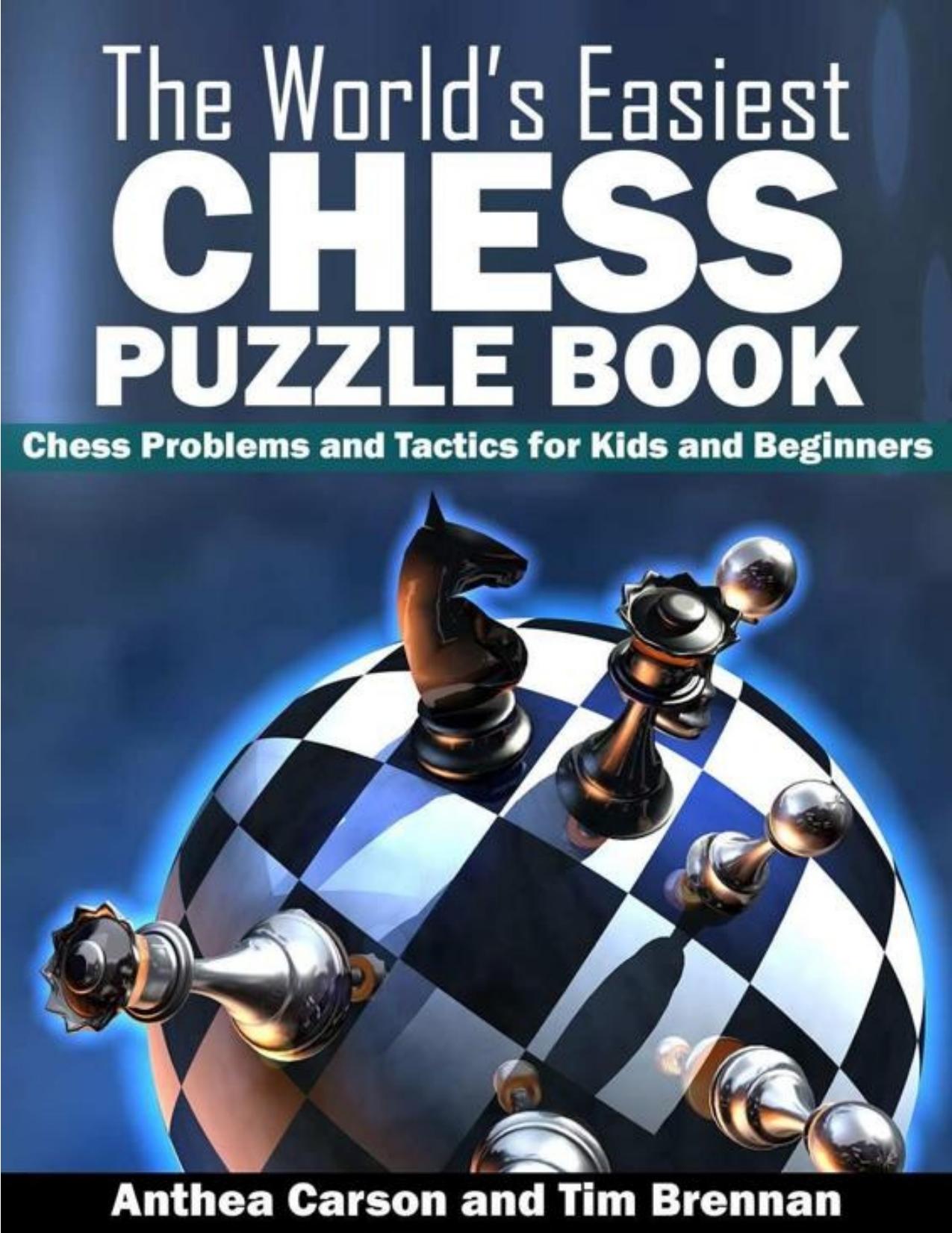 The Worldâs Easiest Chess Puzzle Book by Carson Anthea Brennan Tim