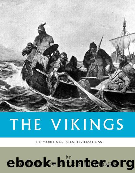 The Worldâs Greatest Civilizations: The History and Culture of the Vikings by Charles River Editors