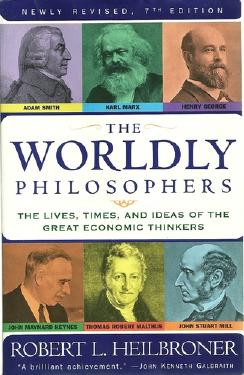 The Worldly Philosophers: The Great Economic Thinkers by Robert L Heilbroner