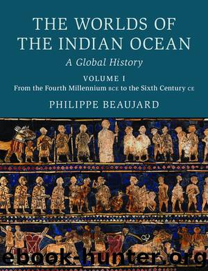 The Worlds of the Indian Ocean: Volume 1, From the Fourth Millennium BCE to the Sixth Century CE by Beaujard Philippe