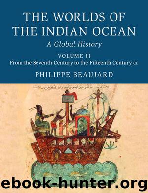The Worlds of the Indian Ocean: Volume 2, From the Seventh Century to the Fifteenth Century CE by Beaujard Philippe