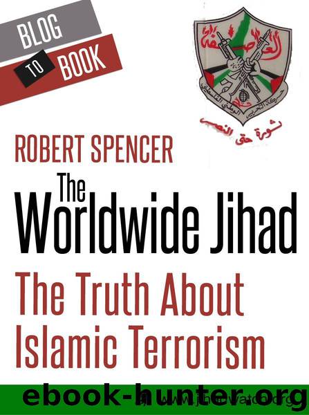 The Worldwide Jihad: The Truth About Islamic Terrorism by Spencer Robert