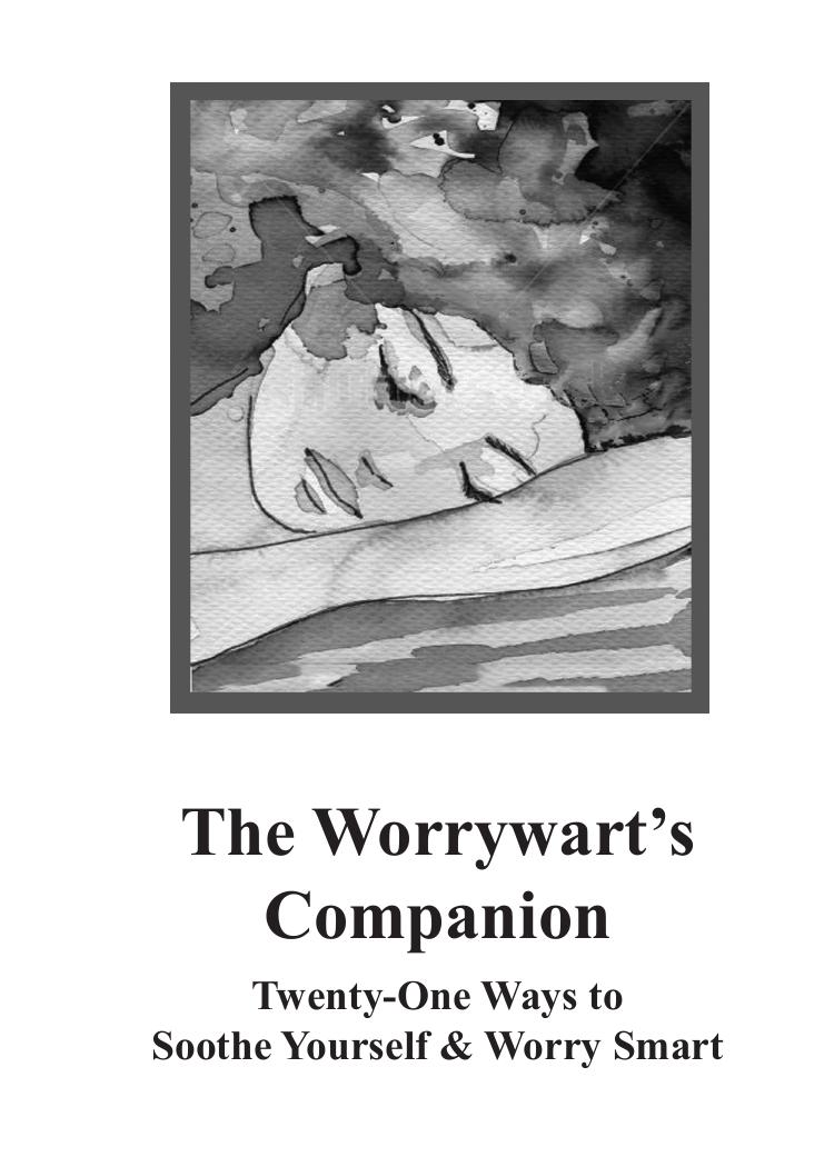 The Worrywart's Companion : Twenty-One Ways to Soothe Yourself and Worry Smart by Beverly Potter